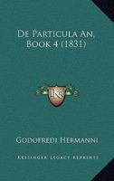 De Particula An, Book 4 (1831) 1160407282 Book Cover