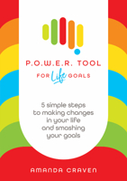 P.O.W.E.R. Tool: For Life Goals: 5 simple steps to making changes in your life and smashing your goals 1912436779 Book Cover