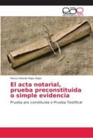 El acta notarial, prueba preconstituida o simple evidencia: Prueba pre constituida o Prueba Testifical 6202146435 Book Cover