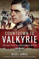 COUNTDOWN TO VALKYRIE: THE JULY PLOT TO ASSASSINATE HITLER 1848325088 Book Cover