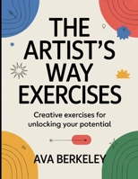 The Artist's Way Exercises: Creative exercises for unlocking your Potential B0FTQG61ZM Book Cover