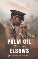 Palm Oil on the Elbows B0DSJ762C5 Book Cover