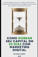 Como Dobrar Seu Capital em 30 dias com Marketing Digital (Portuguese Edition) B0CPL4VY77 Book Cover