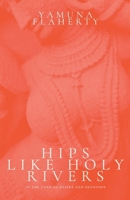 Hips Like Holy Rivers: In the Land of Desire and Devotion 1069942707 Book Cover