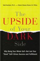 The Upside of Your Dark Side: Why Being Your Whole Self—Not Just Your "Good" Self—Drives Success and Fulfillment 0147516447 Book Cover