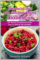 El Esencial Libro de cocina para diabéticos: 50+ Recetas increíblemente fáciles para un estilo de vida saludable 1803211393 Book Cover