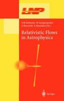 Relativistic Flows in Astrophysics 3642078044 Book Cover