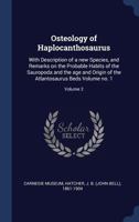Osteology of Haplocanthosaurus: With Description of a New Species, and Remarks on the Probable Habits of the Sauropoda and the Age and Origin of the Atlantosaurus Beds; vol. 2 no. 1 1015196950 Book Cover