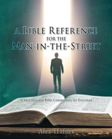 A Bible Reference for the Man-in-the-Street: A Very Informal Bible Commentary for Everyman 1662850255 Book Cover