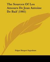 The Sources Of Les Amours De Jean Antoine De Baif 1437162827 Book Cover