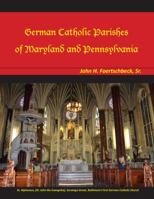 German Catholic Parishes of Maryland and Pennsylvania 0982934424 Book Cover