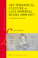 Art Periodical Culture in Late Imperial Russia (1898-1917): Print Modernism in Transition 9004269266 Book Cover