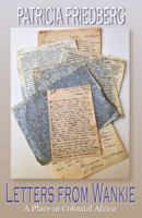 Letters from Wankie: A Place in Colonial Africa 1568251653 Book Cover