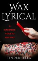 Wax Lyrical: A Kinkster's Guide to Wax Play 0999681966 Book Cover