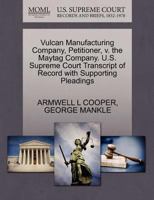 Vulcan Manufacturing Company, Petitioner, v. the Maytag Company. U.S. Supreme Court Transcript of Record with Supporting Pleadings 1270266535 Book Cover