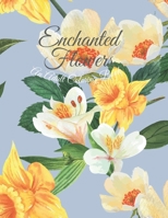 Enchanted Flowers: An Adult Coloring Book with Different and Beautiful Flower Coloring Pages for Relaxation and Creativity B099TG6HPJ Book Cover