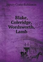 Blake, Coleridge, Wordsworth, Lamb, Etc 1515033929 Book Cover