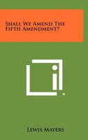 Shall We Amend the Fifth Amendment? 1258315068 Book Cover
