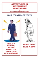 Adventures in Alternative Healthcare: Your Fountain of Youth 1669800865 Book Cover