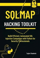 SQLMap Hacking Toolkit: Build Efficient, Automated SQL Injection Campaigns with Python for Security Professionals B0FLPLMTL8 Book Cover