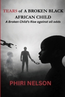 Tears Of A Broken Black African Child: A Broken Child's Rise Against All Odds B0GRRQN5SF Book Cover