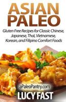 Asian Paleo: Gluten Free Recipes for Classic Chinese, Japanese, Thai, Vietnamese, Korean, and Filipino Comfort Foods (Paleo Diet Solution Series) 1500900974 Book Cover