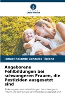 Angeborene Fehlbildungen bei schwangeren Frauen, die Pestiziden ausgesetzt sind 6206414035 Book Cover