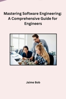 Mastering Software Engineering: A Comprehensive Guide for Engineers B0CPMC28D2 Book Cover