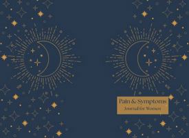 Pain & Symptom Journal for Women: 90 Days of Guided Entries! Track any Pain, Fatigue, Food, Medication, Vitamins, Water, Meditation, Movement, Gratitude, the Moon Cycle, Weather, and more! B0F5WS56DC Book Cover