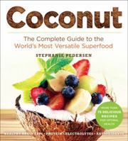Coconut: The Complete Guide To The World's Most Versatile Superfood 1454913401 Book Cover