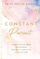 Constant Pursuit: Correcting The Word Coincidence for What It Really Is: An Act of God 1098366387 Book Cover