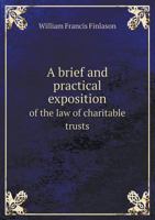 A Brief And Practical Exposition Of The Law Of Charitable Trusts: With Special Reference To The Jurisdiction Of The Commissioners Of Charities 1015273564 Book Cover