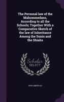 The Personal Law Of The Mahommedans: According To All The Schools 1017492174 Book Cover