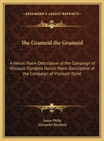 The Grameid the Grameid: A Heroic Poem Descriptive of the Campaign of Viscount Dundeea Heroic Poem Descriptive of the Campaign of Viscount Dund 1169773222 Book Cover