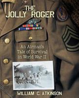 The Jolly Roger: An Airman's Tale of Survival in World War II 1457539519 Book Cover