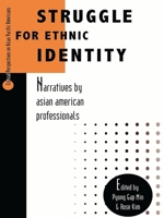 Struggle for Ethnic Identity: Narratives by Asian American Professionals: Narratives by Asian American Professionals (Critical Perspectives on Asian Pacific Americans , Vol 4) 0761990674 Book Cover