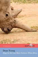 Elegy for the Last Male Northern White Rhino: (the Hollyridge Press Chapbook Series) 0984310096 Book Cover