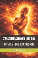 ZWISCHEN STERNEN UND DIR: Band 2 - Die Expansion (German Edition) B0GWZTWDDC Book Cover