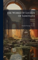 The Works of Lucian of Samosata 1023850338 Book Cover