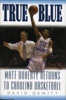 True Blue: Matt Doherty Returns to Carolina Basketball 188869842X Book Cover