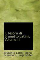Il Tesoro di Brunetto Latini, Volume III 0559768788 Book Cover