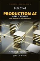 Building Production AI Applications: A Career-and-Capstone Path for Engineers Building Real AI Applications (From Machine Learning Model to Production Series) B0H74CC6Y2 Book Cover