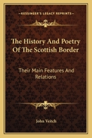 The History and Poetry of the Scottish Border: Their Main Features and Relations 1016922647 Book Cover