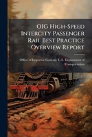 OIG High-Speed Intercity Passenger Rail Best Practice Overview Report 1288699824 Book Cover