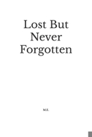 Lost But Never Forgotten B09XF1NHF2 Book Cover