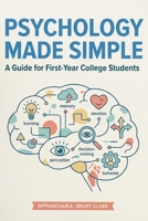 PSYCHOLOGY MADE SIMPLE The Complete Guide to Introductory Psychology: For First-Year College Students B0GF8475YQ Book Cover