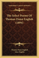 The Select Poems Of Thomas Dunn English 0548871817 Book Cover
