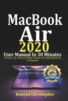 MacBook Air 2020 User Manual In 30 Minutes: A Guide to Tips, Tricks and Hidden Features of the 2020 MacBook Air for Beginners B08F6CG9DC Book Cover