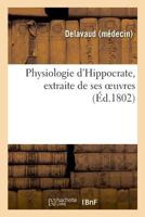 Physiologie d'Hippocrate, extraite de ses oeuvres, commençant par la traduction libre 2329047045 Book Cover