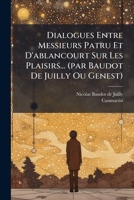 Dialogues Entre Messieurs Patru Et D'ablancourt Sur Les Plaisirs... (par Baudot De Juilly Ou Genest) 1248816722 Book Cover